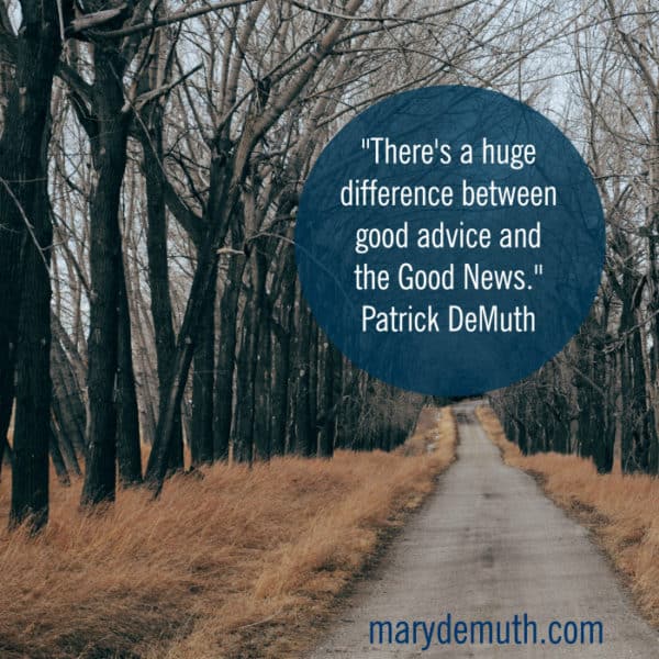 A Huge Difference between Good Advice and the Good News