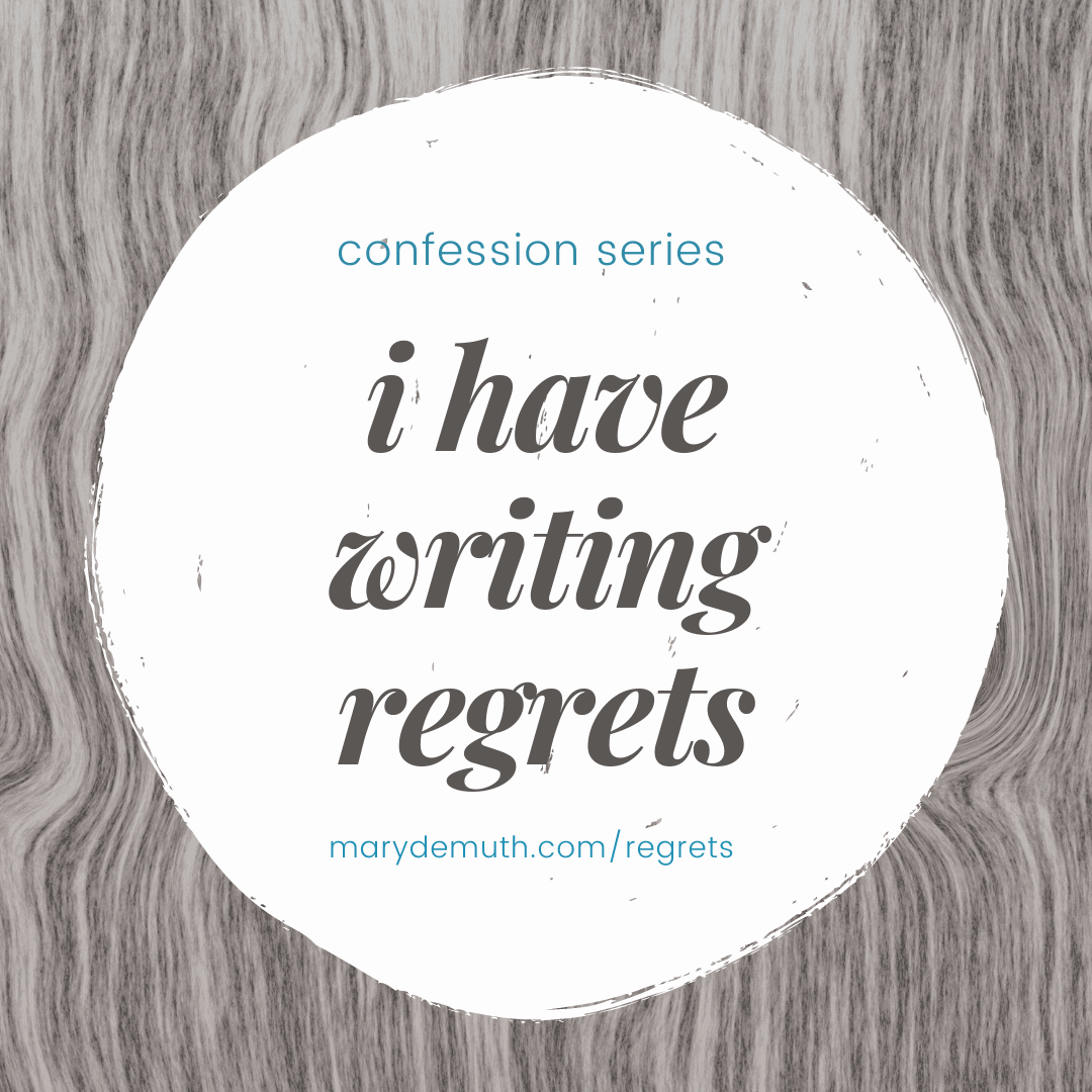 Confession: I have writing regrets