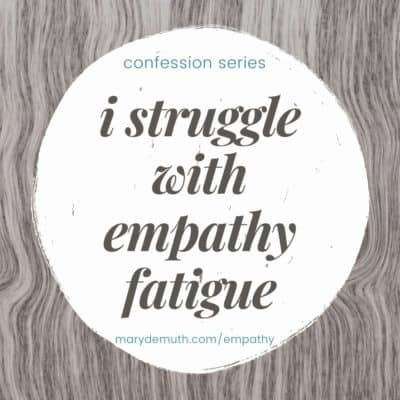 Confession: I suffer from empathy fatigue