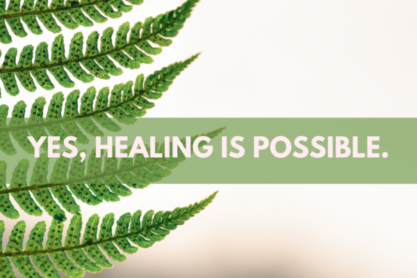 Yes, Healing is Possible