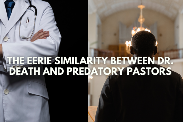The Eerie Similarity between Dr. Death and Predatory Pastors