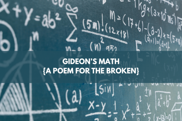 The Math of Gideon, a poem for the broken